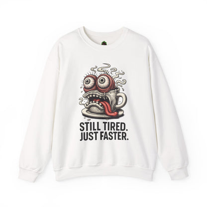 Still Tired. Just Faster. – Caffeinated Chaos Crewneck