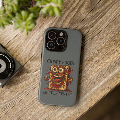 Phone Case — "Crispy Edges. Murder Center." Horror Toast Graphic