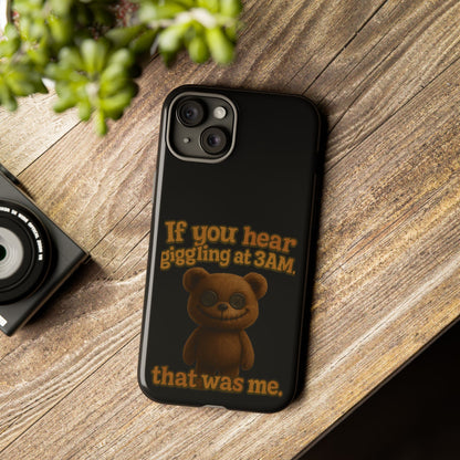 Phone Case — Creepy Teddy Design: "If you hear giggling at 3AM, that was me."