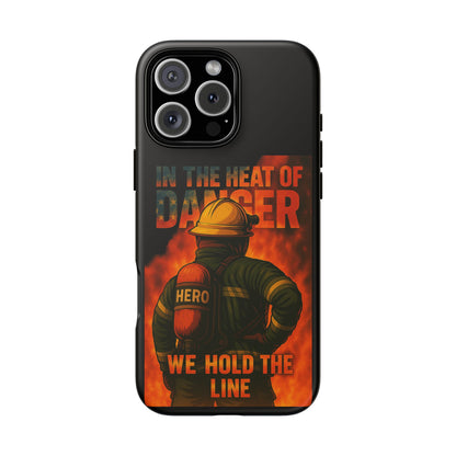 Firefighter Phone Case — "In the Heat of Danger We Hold the Line" Tough Protective Case