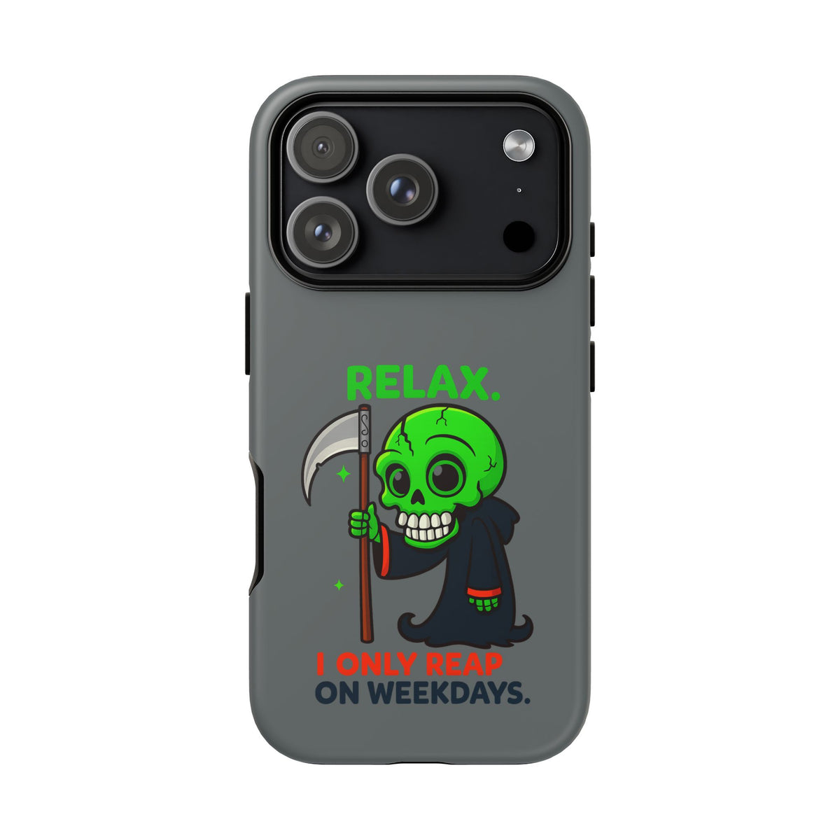 Phone Case — 'Relax. I Only Reap on Weekdays.' Cute Green Grim Reaper Protective Cover
