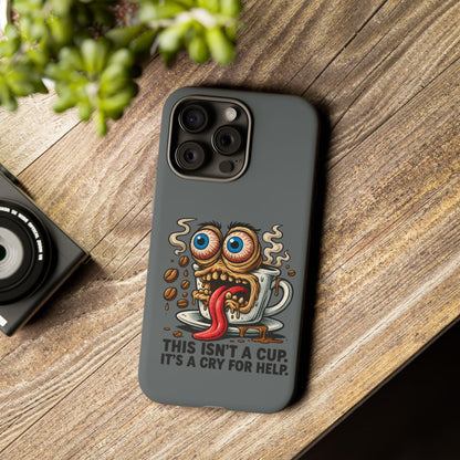 Phone Case — "This Isn't a Cup, It's a Cry for Help" Coffee Monster Design