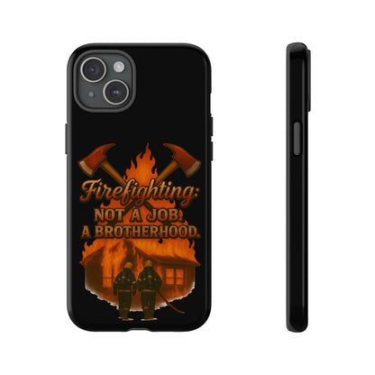Firefighting: Not a Job, A Brotherhood Phone Case — Tough Protective Firefighter Design