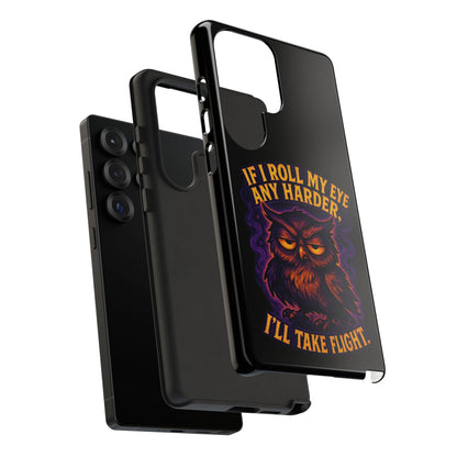Phone Case — 'If I Roll My Eye Any Harder I'll Take Flight' Owl Graphic
