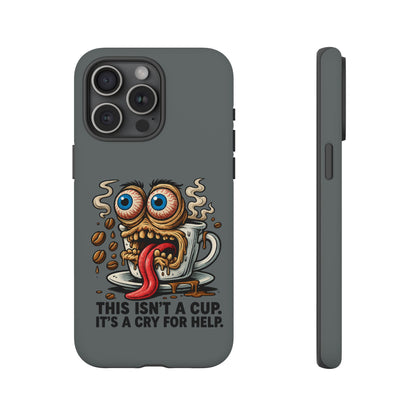 Phone Case — "This Isn't a Cup, It's a Cry for Help" Coffee Monster Design