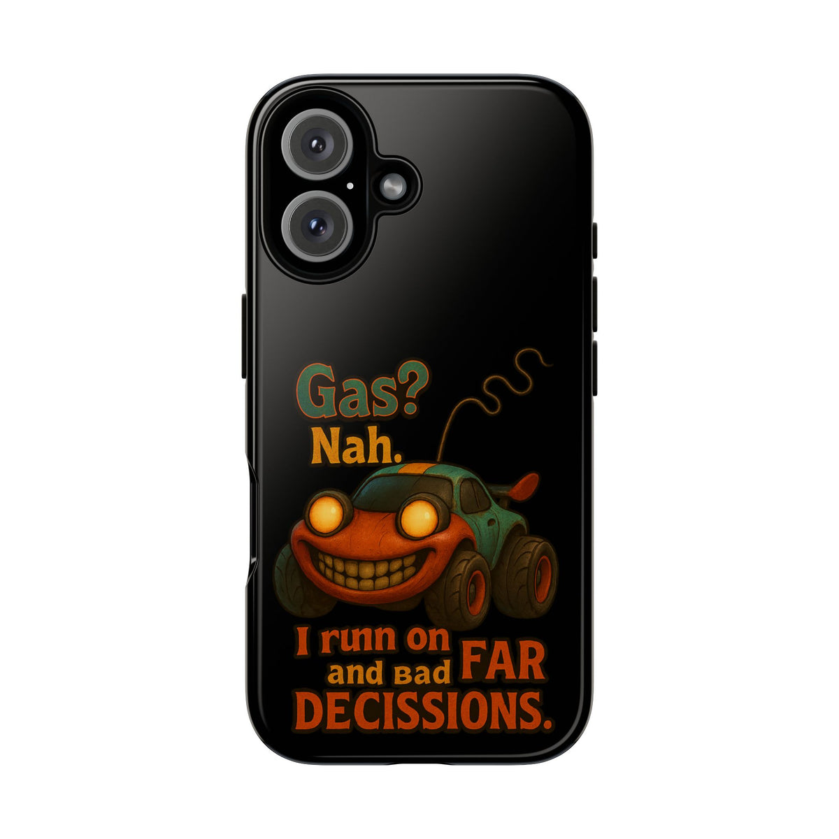 Phone Case — "Gas? Nah. I Run on Bad Far Decisions" Funny Cartoon Car Protective Cover