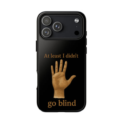 Phone Case — "At Least I Didn't Go Blind" Hand Graphic Protective Cover