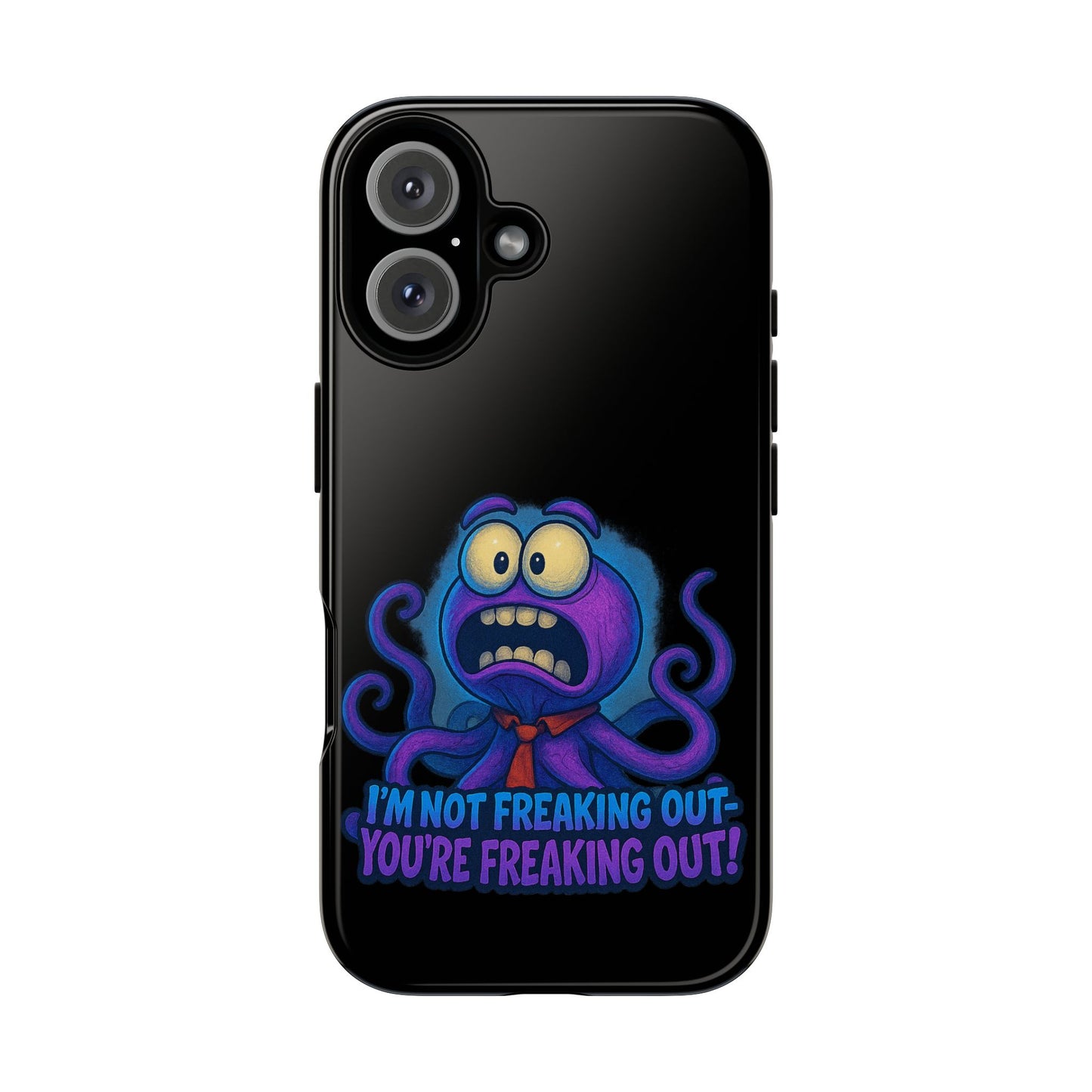 Phone Case — Funny Octopus Design "I'm Not Freaking Out, You're Freaking Out"