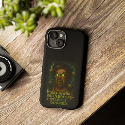 Horror Phone Case — "Eyes Glowing, Balls Rolling — Your Luck Is Doomed"