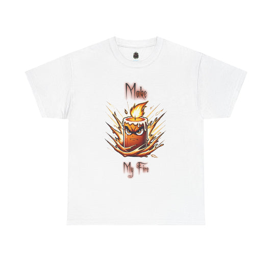 "Make My Fire" Fiery Attitude T-Shirt