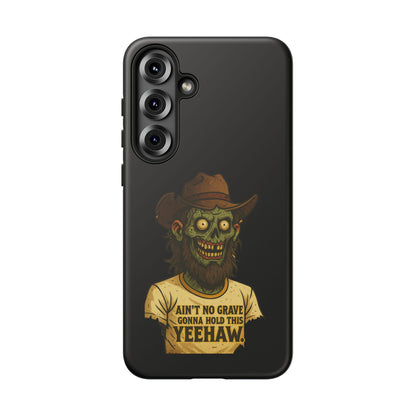Zombie Cowboy Phone Case — "Ain't No Grave Gonna Hold This Yeehaw" Protective iPhone Cover