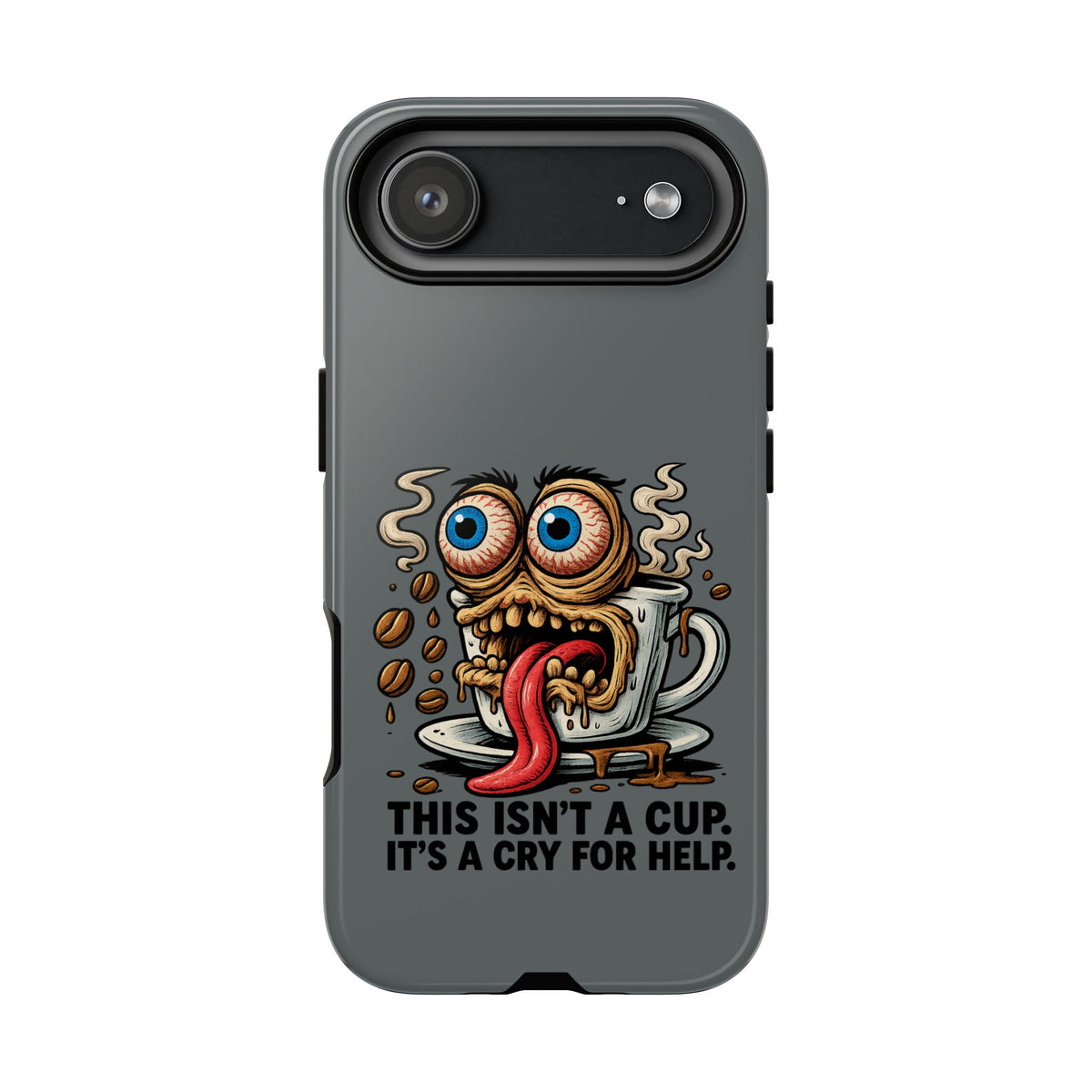 Phone Case — "This Isn't a Cup, It's a Cry for Help" Coffee Monster Design