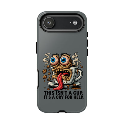 Phone Case — "This Isn't a Cup, It's a Cry for Help" Coffee Monster Design