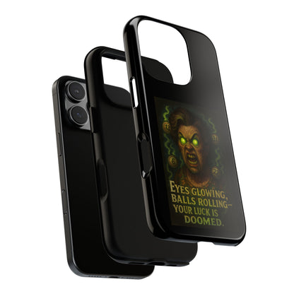 Horror Phone Case — "Eyes Glowing, Balls Rolling — Your Luck Is Doomed"