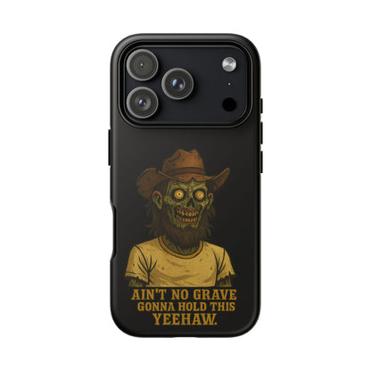 Zombie Cowboy Phone Case — "Ain't No Grave Gonna Hold This Yeehaw" Protective iPhone Cover