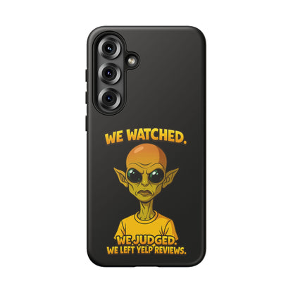Phone Case — Funny Alien Design: "We Watched. We Judged. We Left Yelp Reviews."