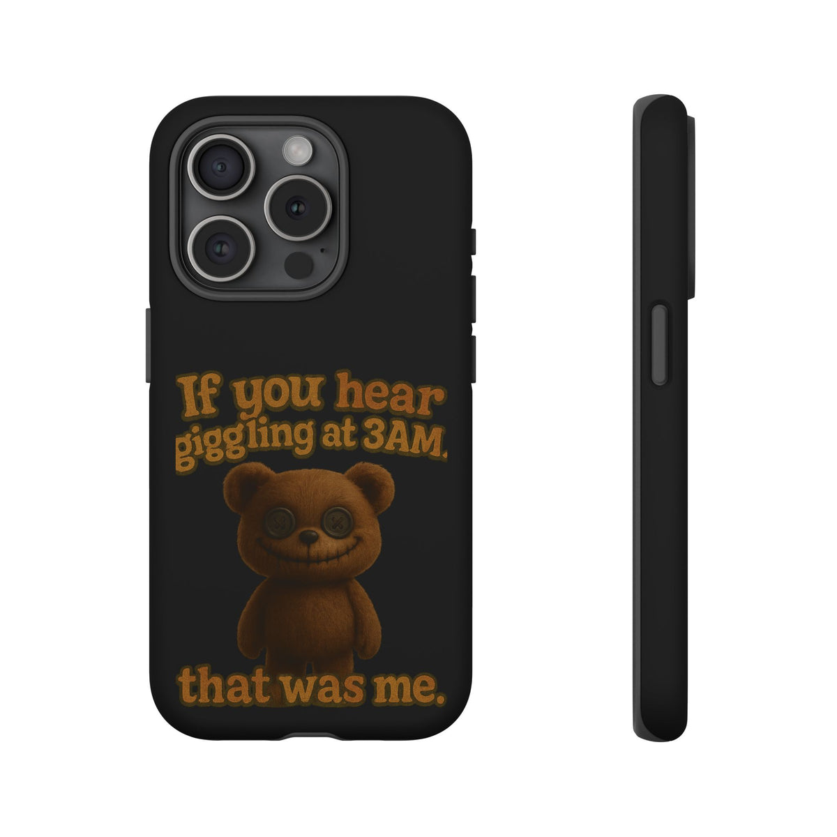 Phone Case — Creepy Teddy Design: "If you hear giggling at 3AM, that was me."