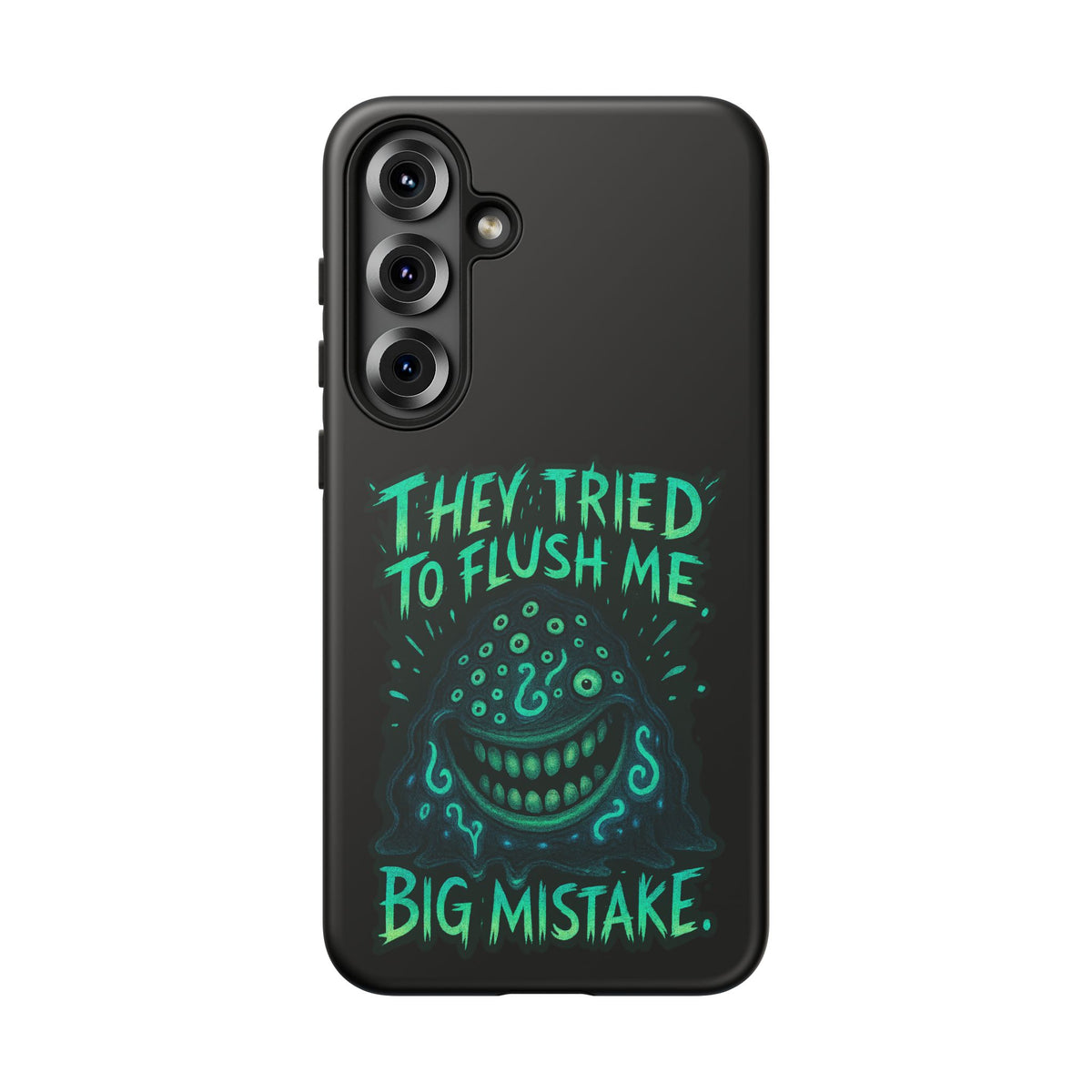 Phone Case — Glow Monster "They Tried to Flush Me, Big Mistake"