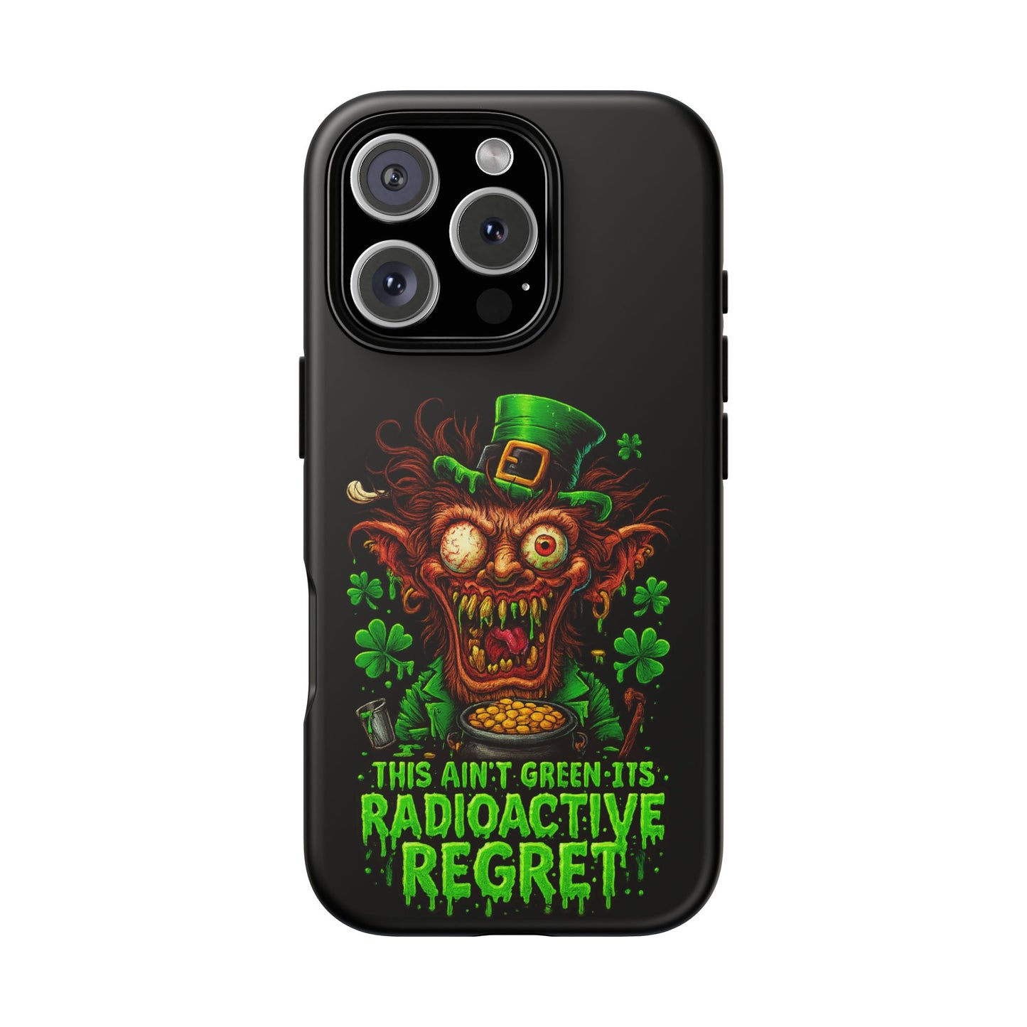 Radioactive Leprechaun Phone Case — "This Ain't Green, It's Radioactive Regret"