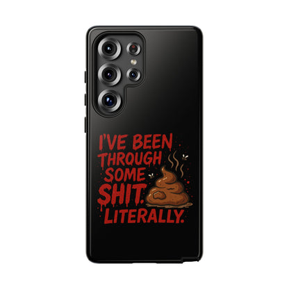 Phone Case — "I've Been Through Some Shit. Literally." Humorous Resilient Tough Case