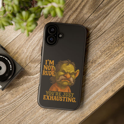 Phone Case — "I'm Not Rude, You're Just Exhausting" Grumpy Goblin Protective Cover