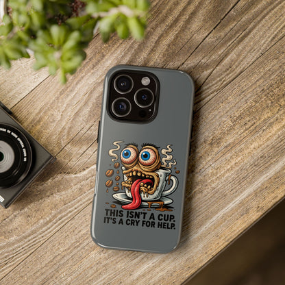 Phone Case — "This Isn't a Cup, It's a Cry for Help" Coffee Monster Design