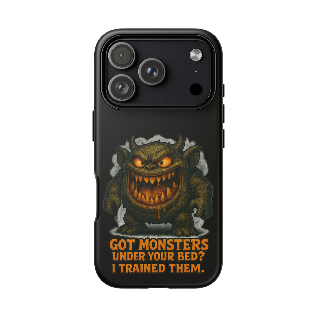 Phone Case — "Got Monsters Under Your Bed? I Trained Them." Funny Monster Protective Cover