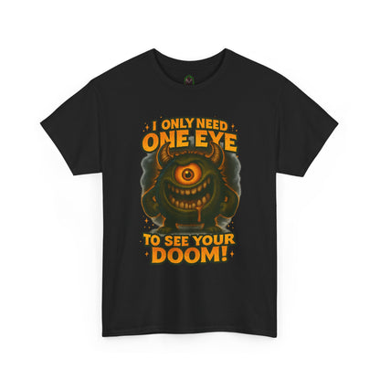 Cyclops Monster Tee — "I Only Need One Eye to See Your Doom!" Graphic T-Shirt