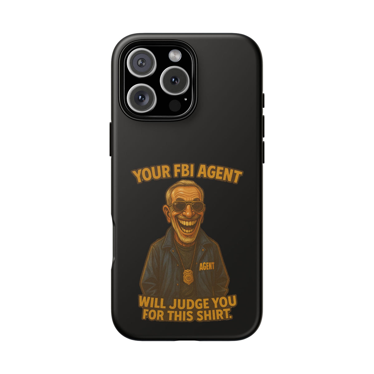 Phone Case — "Your FBI Agent Will Judge You For This Shirt" Funny Novelty Protective Case