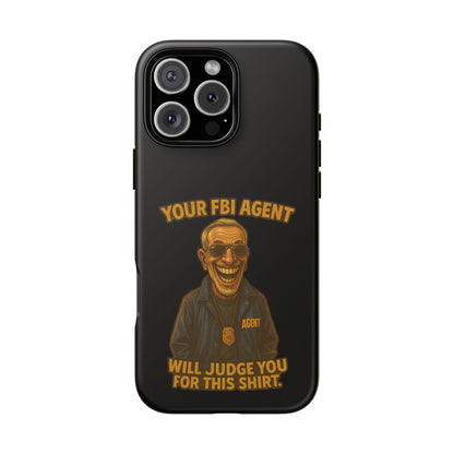 Phone Case — "Your FBI Agent Will Judge You For This Shirt" Funny Novelty Protective Case