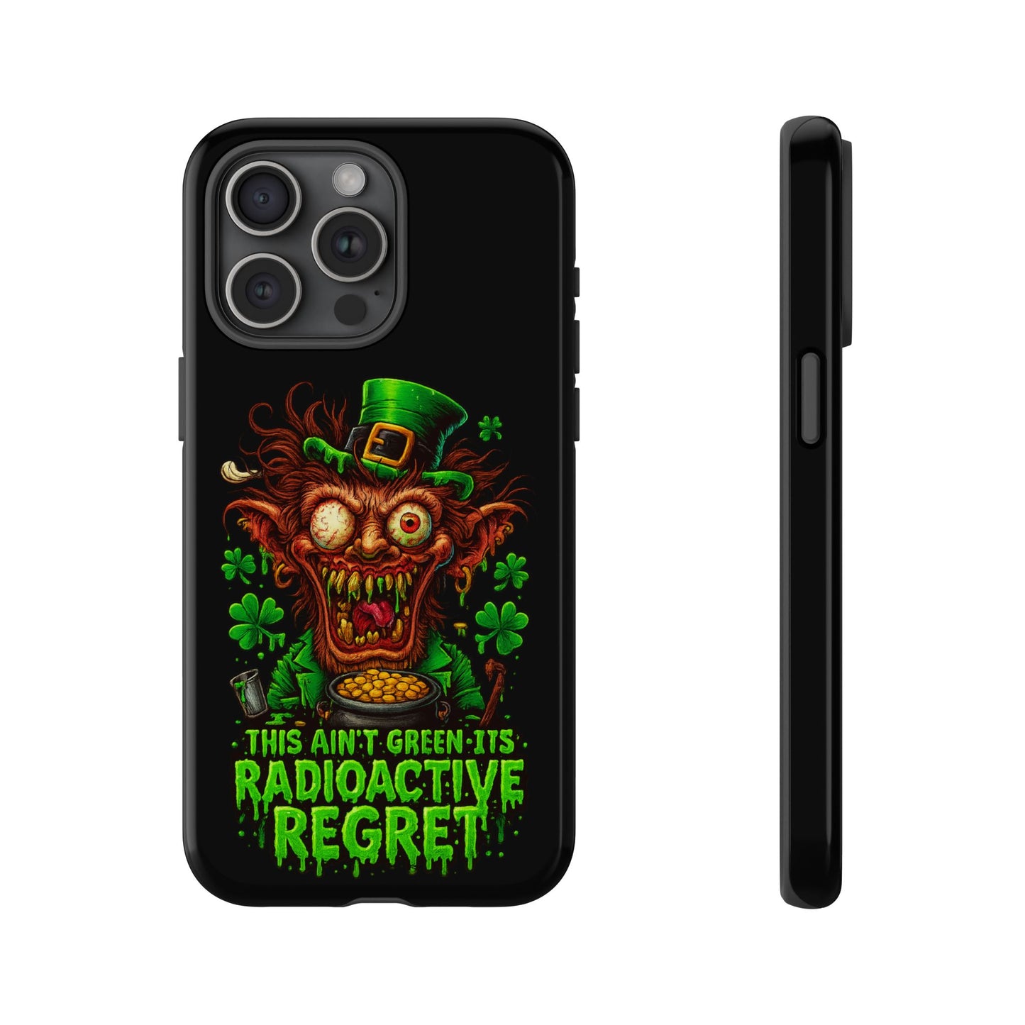 Radioactive Leprechaun Phone Case — "This Ain't Green, It's Radioactive Regret"