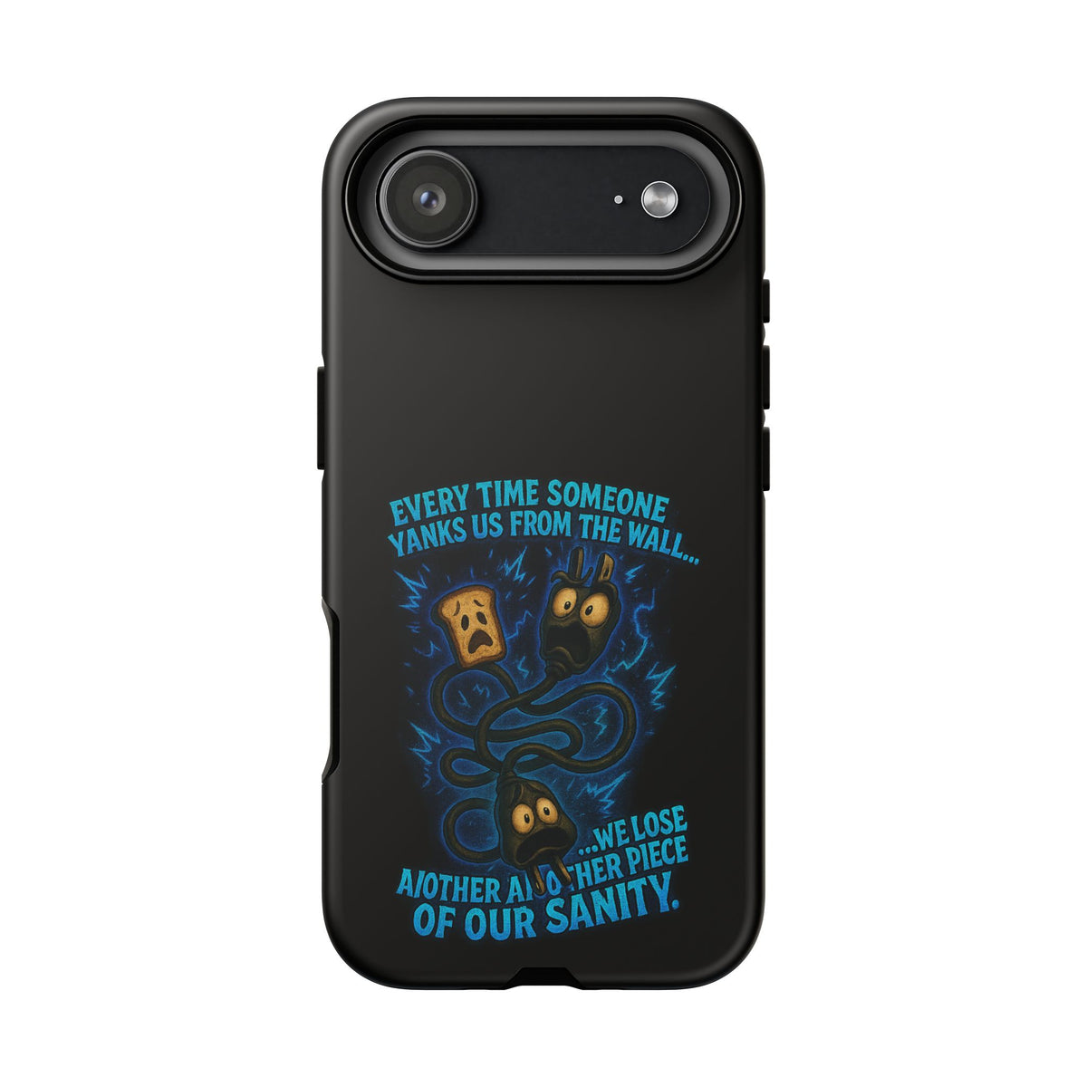 Phone Case — 'Every Time Someone Yanks Us From the Wall... We Lose Another Piece of Our Sanity' Blue Monster Design