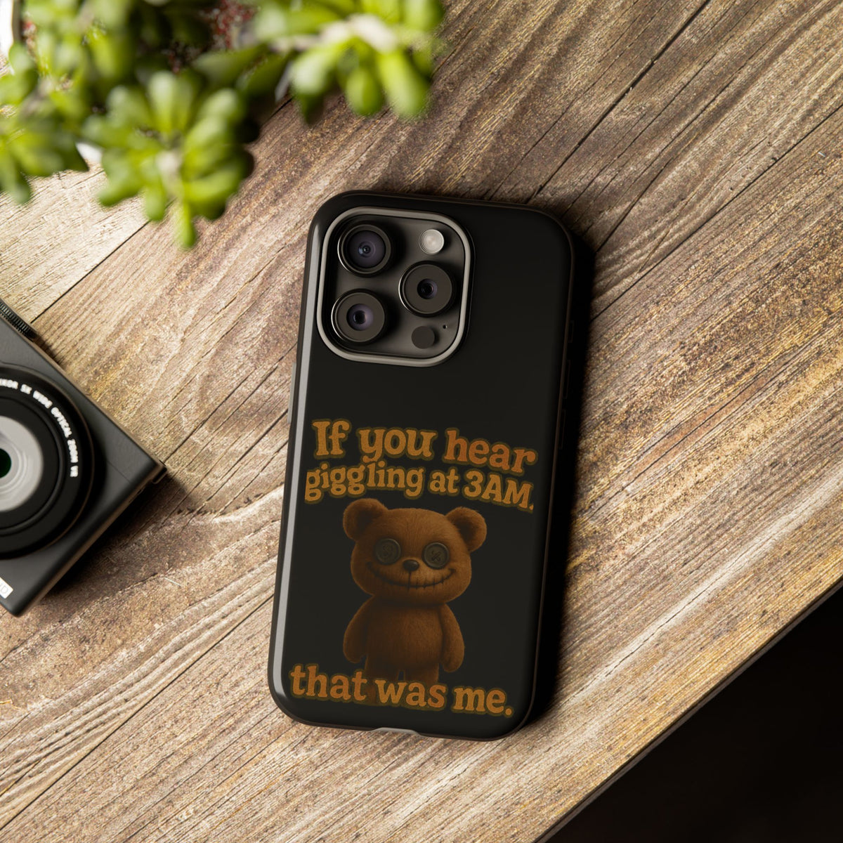 Phone Case — Creepy Teddy Design: "If you hear giggling at 3AM, that was me."