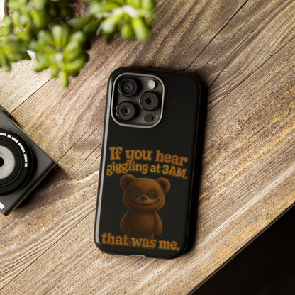 Phone Case — Creepy Teddy Design: "If you hear giggling at 3AM, that was me."