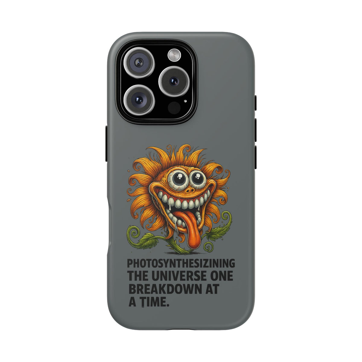 Funny Monster Sunflower Phone Case — "Photosynthesizing the Universe One Breakdown at a Time"
