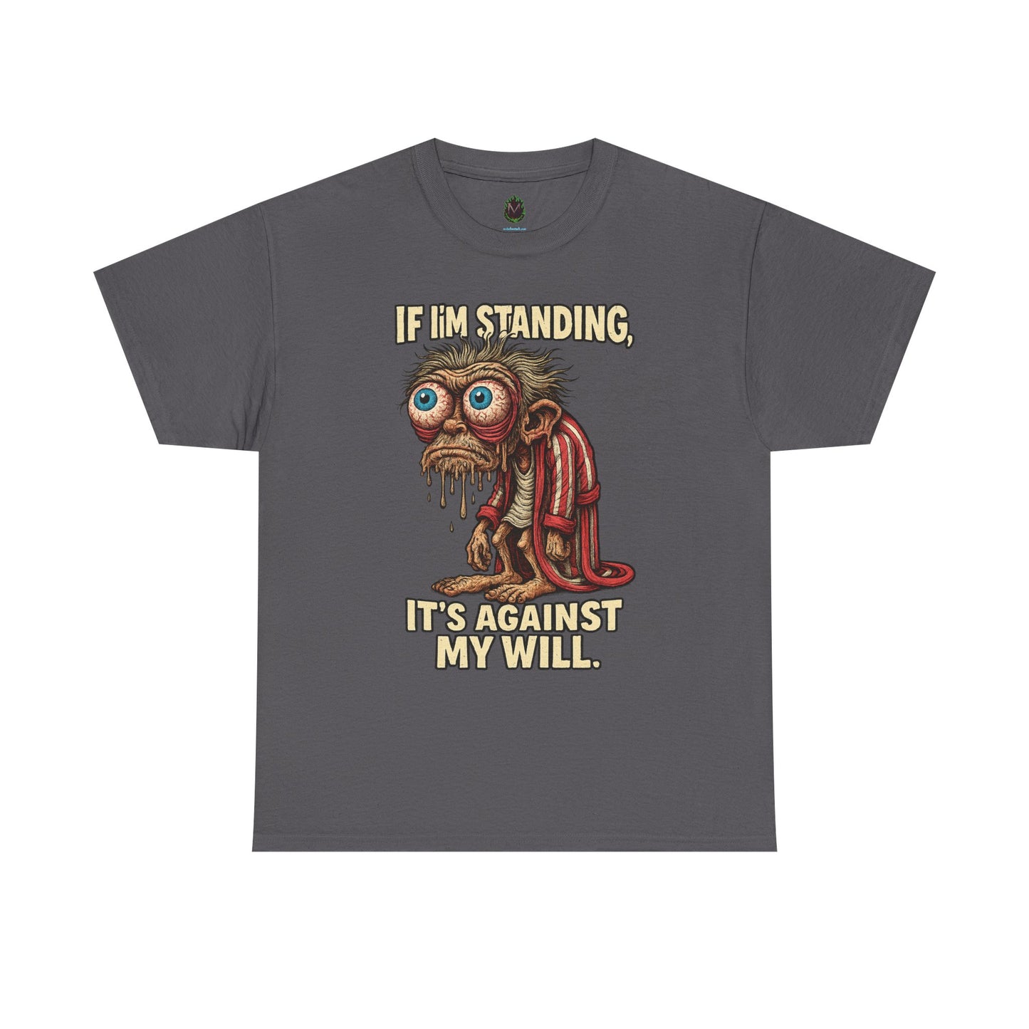 If I’m Standing, It’s Against My Will Tee