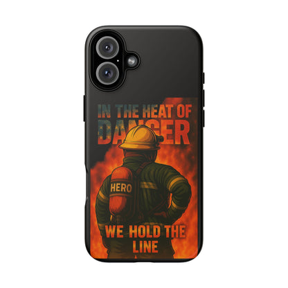 Firefighter Phone Case — "In the Heat of Danger We Hold the Line" Tough Protective Case