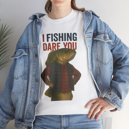 I Fishing Dare You – Funny Fish Tough Guy T-Shirt