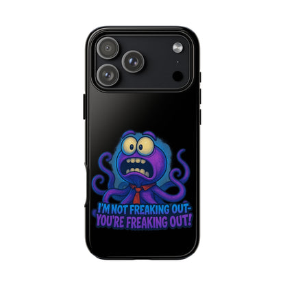 Phone Case — Funny Octopus Design "I'm Not Freaking Out, You're Freaking Out"