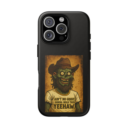 Zombie Cowboy Phone Case — "Ain't No Grave Gonna Hold This Yeehaw" Protective iPhone Cover