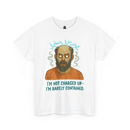 T‑Shirt — Funny Creepy Mad Scientist Design: “I’m Not Charged Up — I’m Barely Contained”
