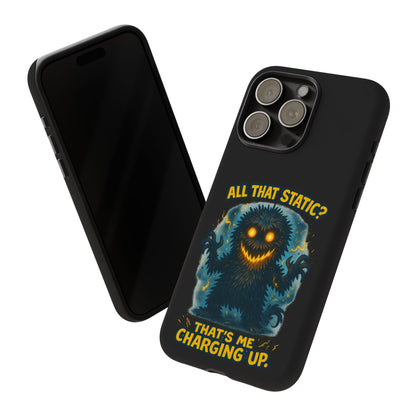 Phone Case — 'All That Static? That's Me Charging Up' Cute Monster Protective Case