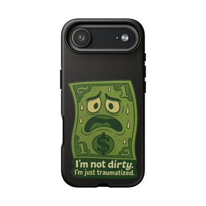Phone Case — Funny Traumatized Dollar Bill Design ("I'm not dirty, I'm just traumatized")