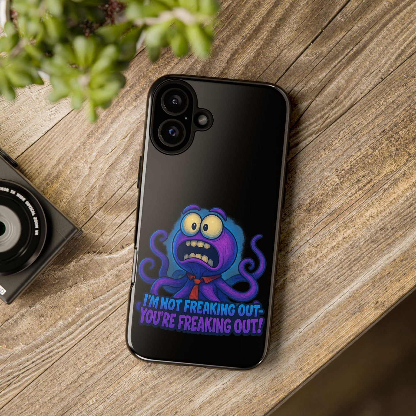 Phone Case — Funny Octopus Design "I'm Not Freaking Out, You're Freaking Out"