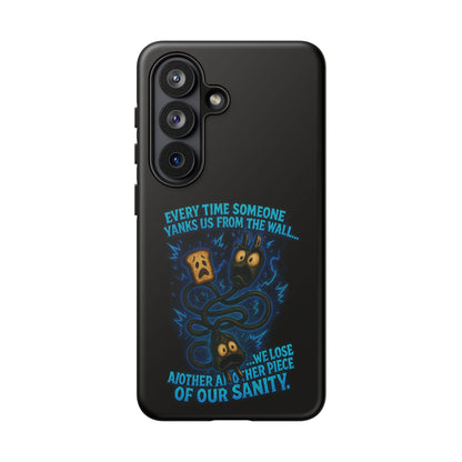 Phone Case — 'Every Time Someone Yanks Us From the Wall... We Lose Another Piece of Our Sanity' Blue Monster Design