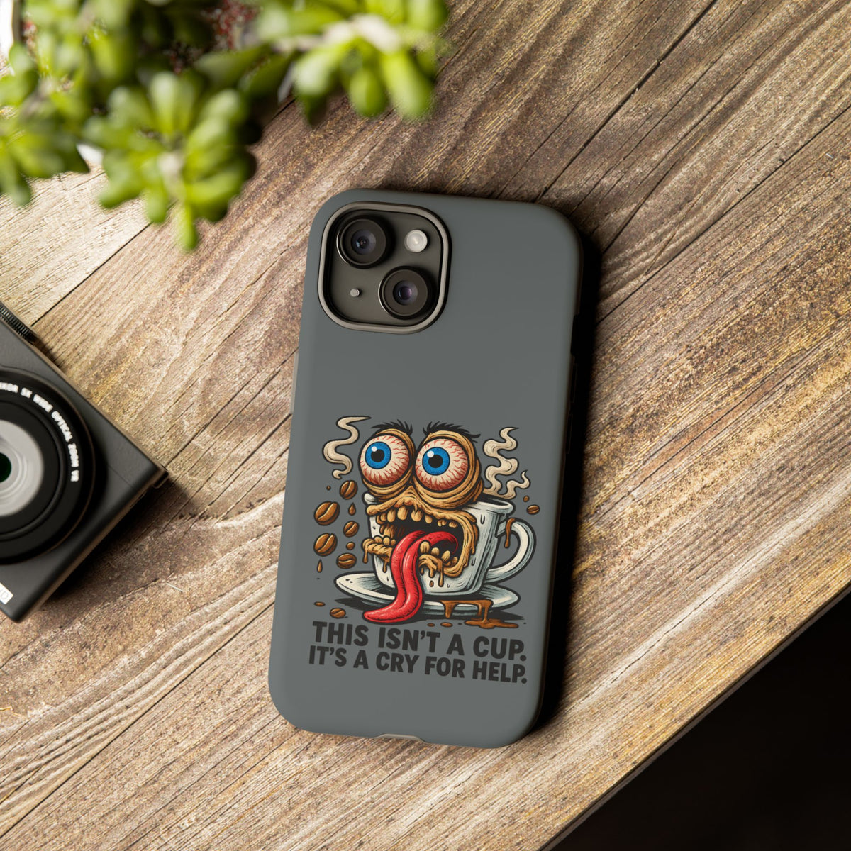 Phone Case — "This Isn't a Cup, It's a Cry for Help" Coffee Monster Design