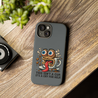 Phone Case — "This Isn't a Cup, It's a Cry for Help" Coffee Monster Design