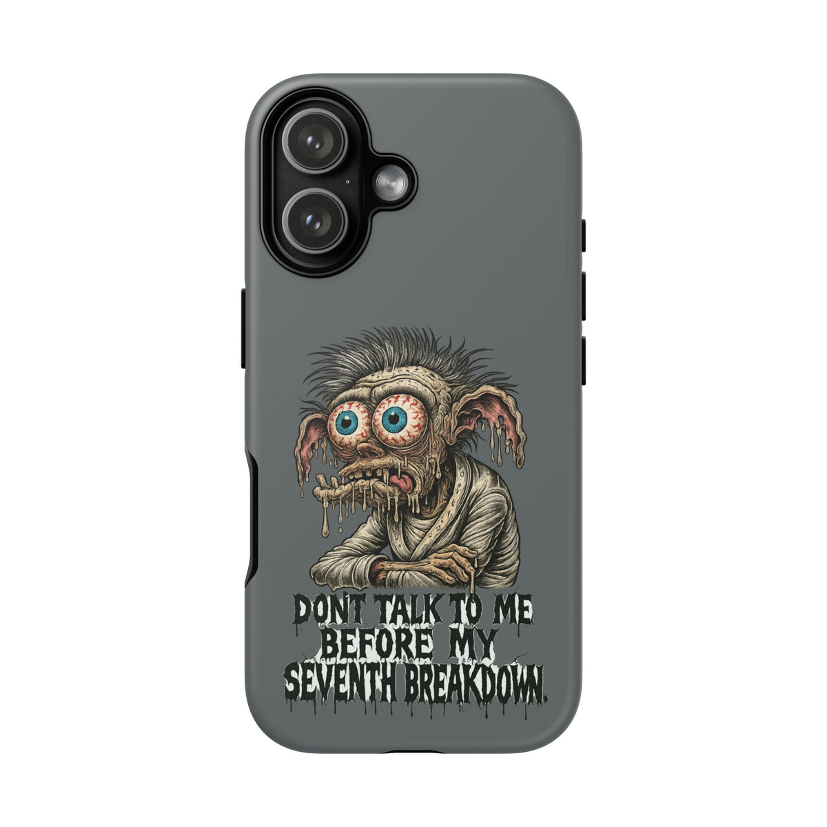 Phone Case — 'Don't Talk to Me Before My Seventh Breakdown' Creepy Monster Design