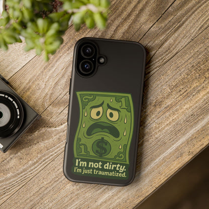 Phone Case — Funny Traumatized Dollar Bill Design ("I'm not dirty, I'm just traumatized")