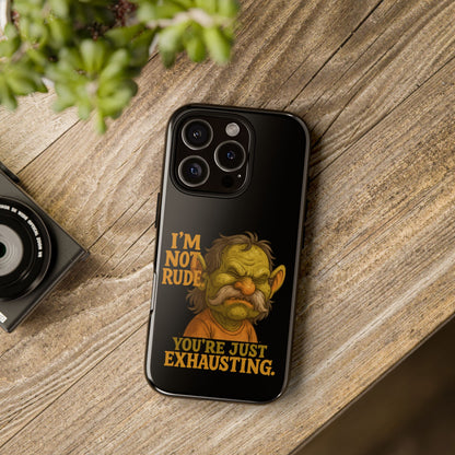 Phone Case — "I'm Not Rude, You're Just Exhausting" Grumpy Goblin Protective Cover